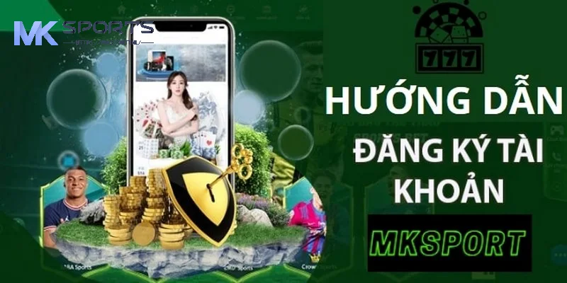 Hướng dẫn đăng ký tài khoản MKSports nhanh chóng